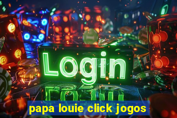 papa louie click jogos